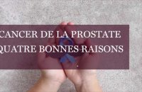 Cancer de la prostate : quatre raisons de se faire dépister