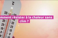 Comment résister à la chaleur sans clim ?
