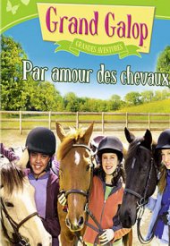 Affiche de Grand Galop - Grandes aventures : Par amour des chevaux