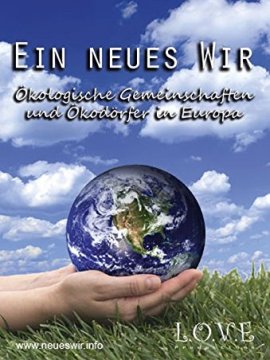 Ein neues Wir - ökologische Gemeinschaften und Ökodörfer in Europa