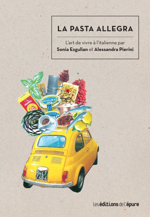"La pasta allegra - L'art de vivre à l'italienne" par Sonia Ezgulian et Alessandra Pierini "La pasta allegra - L'art de vivre à l'italienne" par Sonia Ezgulian et Alessandra Pierini