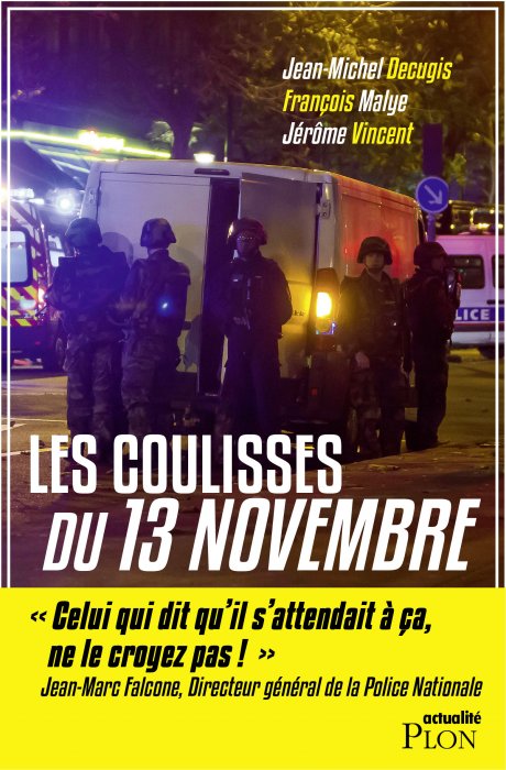 "Les coulisses du 13 novembre" de Jean-Michel Decugis, François Malye et Jérôme Vincent "Les coulisses du 13 novembre" de Jean-Michel Decugis, François Malye et Jérôme Vincent