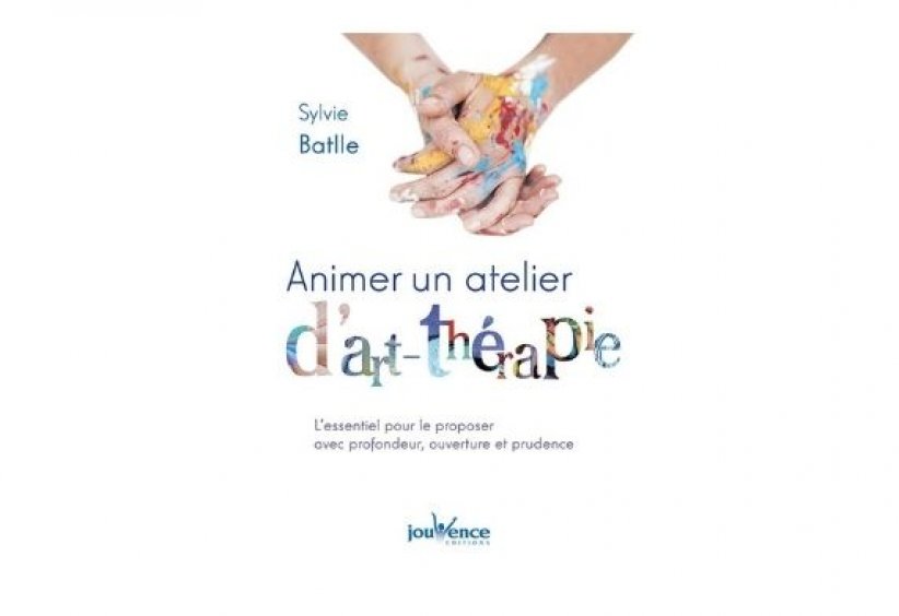 "Animer un atelier d'art-thérapie", Sylvie Batlle "Animer un atelier d'art-thérapie", Sylvie Batlle