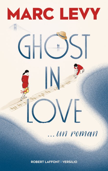 "Ghost in Love" de Marc Levy (Robert Laffont/Versilio) "Ghost in Love" de Marc Levy (Robert Laffont/Versilio)