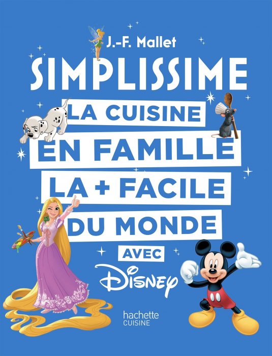 "Disney: La cuisine en famille la + facile du monde" (Éditions Hachette Cuisine) "Disney: La cuisine en famille la + facile du monde" (Éditions Hachette Cuisine)