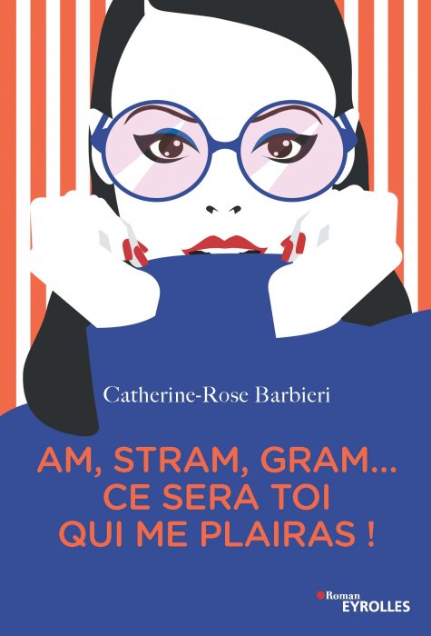 "Am, stram, gram... ce sera toi qui me plairas !" de Catherine-Rose Barbieri "Am, stram, gram... ce sera toi qui me plairas !" de Catherine-Rose Barbieri