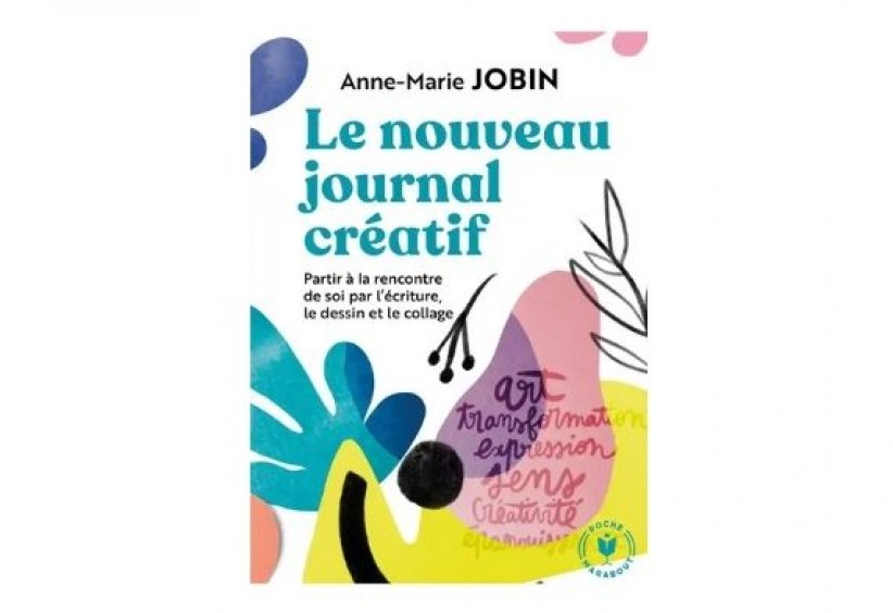 "Le nouveau journal créatif - Partir à la rencontre de soi par l'écriture, le dessin et le collage", Anne-Marie Jobin "Le nouveau journal créatif - Partir à la rencontre de soi par l'écriture, le dessin et le collage", Anne-Marie Jobin