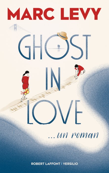 "Ghost in Love" de Marc Levy (Robert Laffont/Versilio)