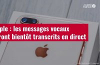 VIDÉO. Apple : les messages vocaux seront bientôt transcrits en direct