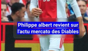 Godts, Lukaku, De Bruyne: Philippe Albert revient sur l'actualité mercato des Diables