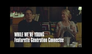 WHILE WE'RE YOUNG - FEATURETTE GENERATION CONNECTEE - Ben Stiller, Naomi Watts, Amanda Seyfried