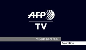 AFP - Le JT, 2e édition du vendredi 21 août