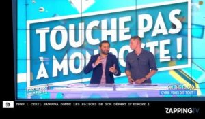 TPMP : Cyril Hanouna quitte Europe 1, il donne les raisons de son départ (Vidéo)
