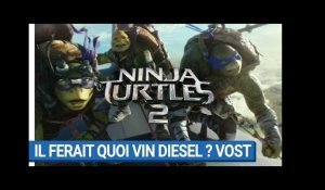 NINJA TURTLES 2 - Il ferait quoi Vin Diesel ? (VOST)