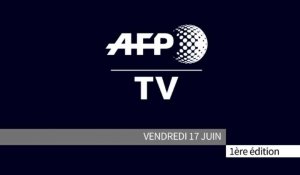 AFP - Le JT, 1ère édition du vendredi 17 juin