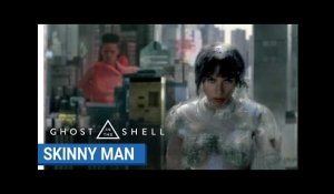 GHOST IN THE SHELL - SKINNY MAN [au cinéma le 29 mars 2017]