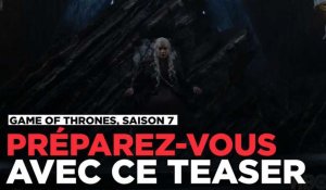 Game of Thrones, saison 7 : préparez-vous