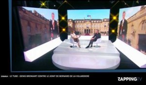 Le Tube : Denis Broniart contre le joint de Bernard De La Villardière (vidéo)