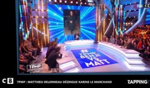 TPMP : Matthieu Delormeau dézingue de nouveau Karine Le Marchand (Vidéo)