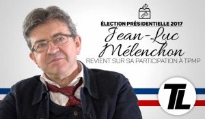 Jean-Luc Mélenchon revient sur sa participation à TPMP