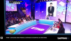 TPMP : Martial viré du Mad Mag, Capucine Anav pousse un gros coup de gueule (Vidéo)