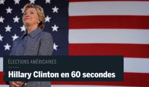 Hillary Clinton en 60 secondes