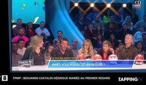 TPMP - Mariés au premier regard : Benjamin Castaldi furieux, il dézingue l'émission (Vidéo)