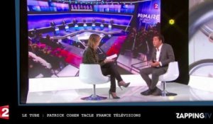 Le Tube : Patrick Cohen tacle violemment France Télévisions (Vidéo)