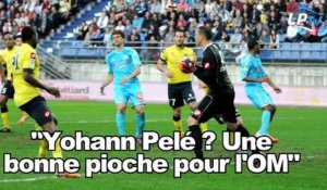 "Yohann Pelé ? Une bonne pioche pour l'OM"