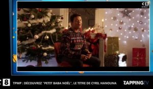 TPMP : Cyril Hanouna dévoile son titre "Petit baba Noël" (Vidéo)