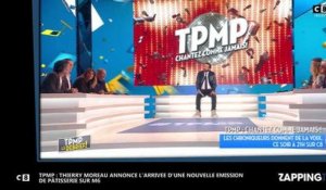 TPMP Thierry Moreau annonce l'arrivée d'une nouvelle émission de pâtisserie sur M6