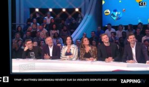 TPMP : Matthieu Delormeau balance sur le comportement violent d'Ayem (Vidéo)