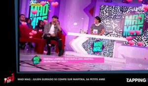 Mad Mag : Julien Guirado dit tout de sa relation avec Martika (vidéo)