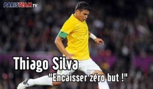 Thiago Silva : "Encaisser zéro but !"