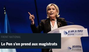 Marine Le Pen s'en prend au magistrats