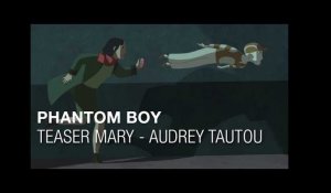 Phantom Boy - Teaser Mary - Audrey TAUTOU