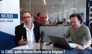 Le 11h02 : réforme fiscale, «la Belgique ne peut plus se contenter de mesurettes»