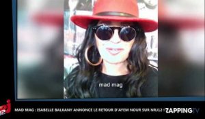 Mad Mag : Isabelle Balkany annonce le retour d'Ayem Nour sur NRJ12 ! (Vidéo)
