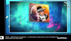 TPMP - Bertrand Chameroy : Sa réponse cinglante aux attaques de Geneviève de Fontenay (vidéo)