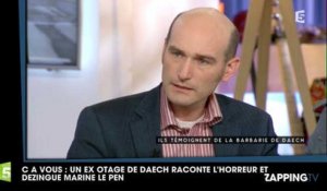 C à Vous : Un ex otage de Daech témoigne de l'horreur et dézingue Marine Le Pen