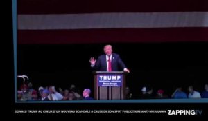 Donald Trump au cœur d'un nouveau scandale à cause de son spot publicitaire anti-musulman (Vidéo)