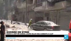 Guerre en SYRIE - Raids à l'est de Damas et lourd bilan des combats à Alep