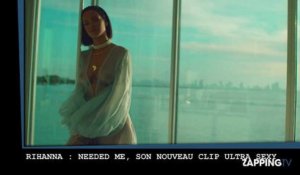 Rihanna : Needed me, son nouveau clip ultra sexy (vidéo)