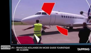 LPJ : François Hollande se prend pour un guide touristique en Algérie
