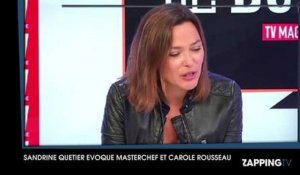 Masterchef 2015 - Sandrine Quétier évoque les problèmes de Carole Rousseau avec TF1 : "Chacun a son histoire"