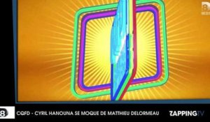 CQFD : Cyril Hanouna se moque de Mathieu Delormeau