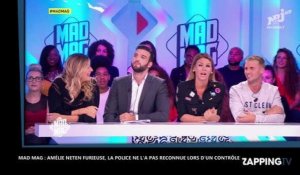 Mad Mag : Amélie Neten furieuse contre la police qui ne l'a pas reconnue lors d'un contrôle d'identité (VIDEO)