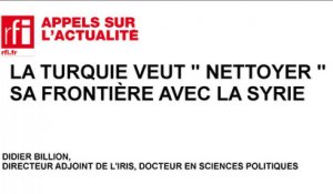 La Turquie veut " nettoyer " sa frontière avec la Syrie