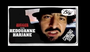 Coming soon dans Bigger: Redouanne Harjane