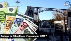 Cadeau de 10 millions d'euros pour l'OM ?